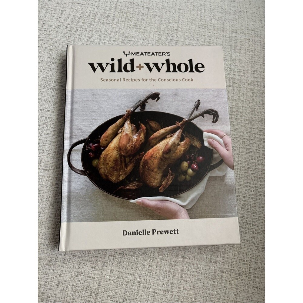 MeatEaters Wild + Whole: Seasonal Recipes for the Conscious Cook